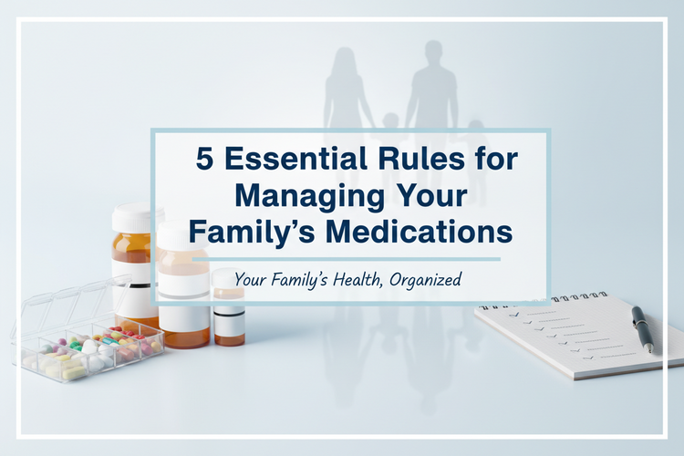 5 Essential Rules for Managing Your Family’s Medications